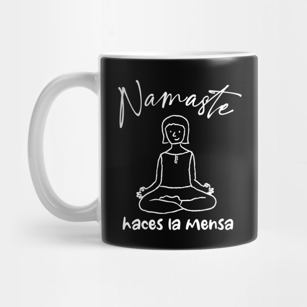 Namaste Haces La Mensa - Yoga by verde